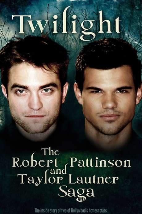 Twilight: The Robert Pattinson and Taylor Lautner Saga